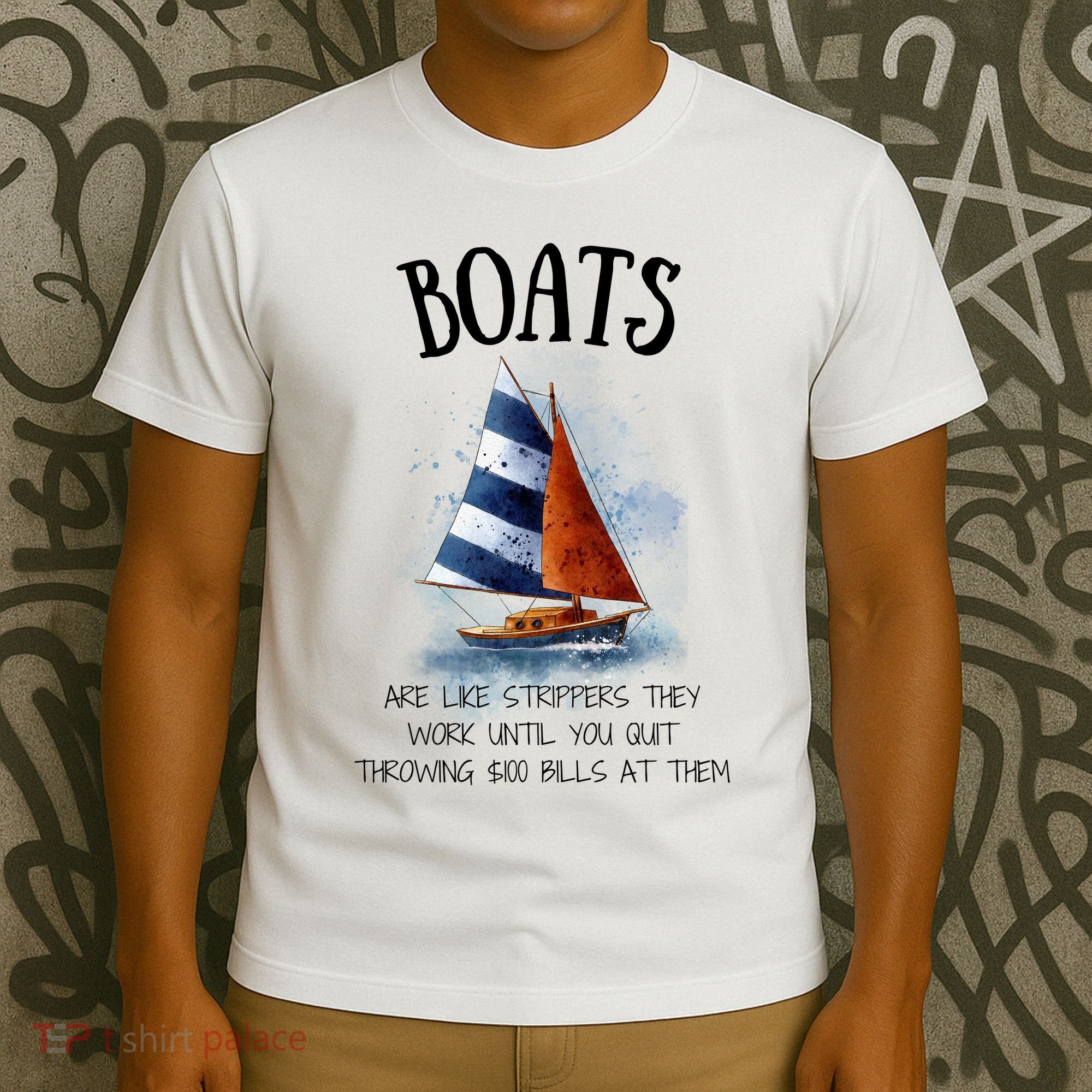 Boats Are Like Strippers They Work Until You Quit Throwing 100 Bills At Them T-Shirt