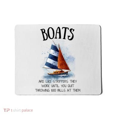 Boats Are Like Strippers They Work Until You Quit Throwing 100 Bills At Them Mousepad