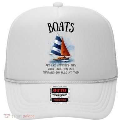 Boats Are Like Strippers They Work Until You Quit Throwing 100 Bills At Them Hat