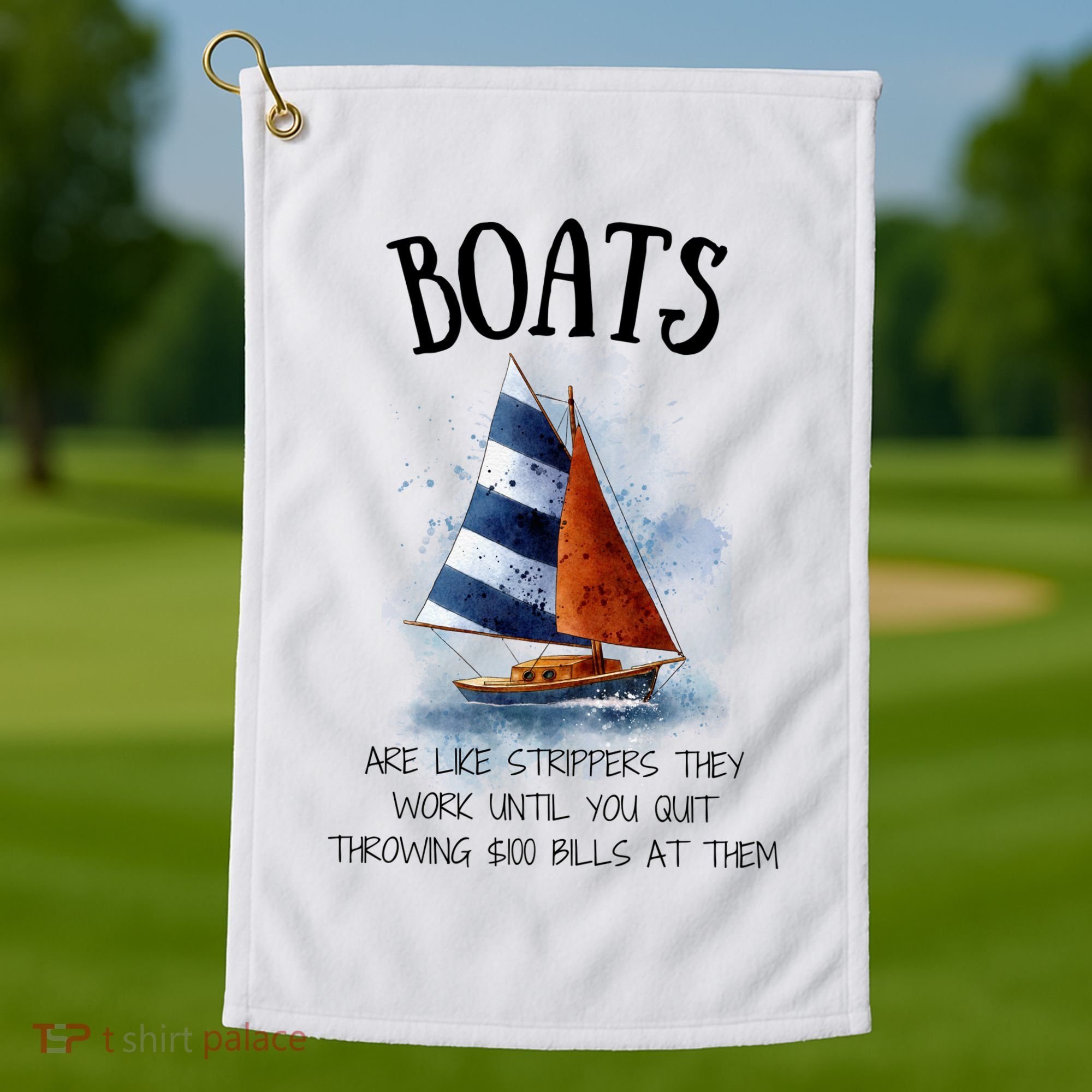 Boats Are Like Strippers They Work Until You Quit Throwing 100 Bills At Them Golf Towel