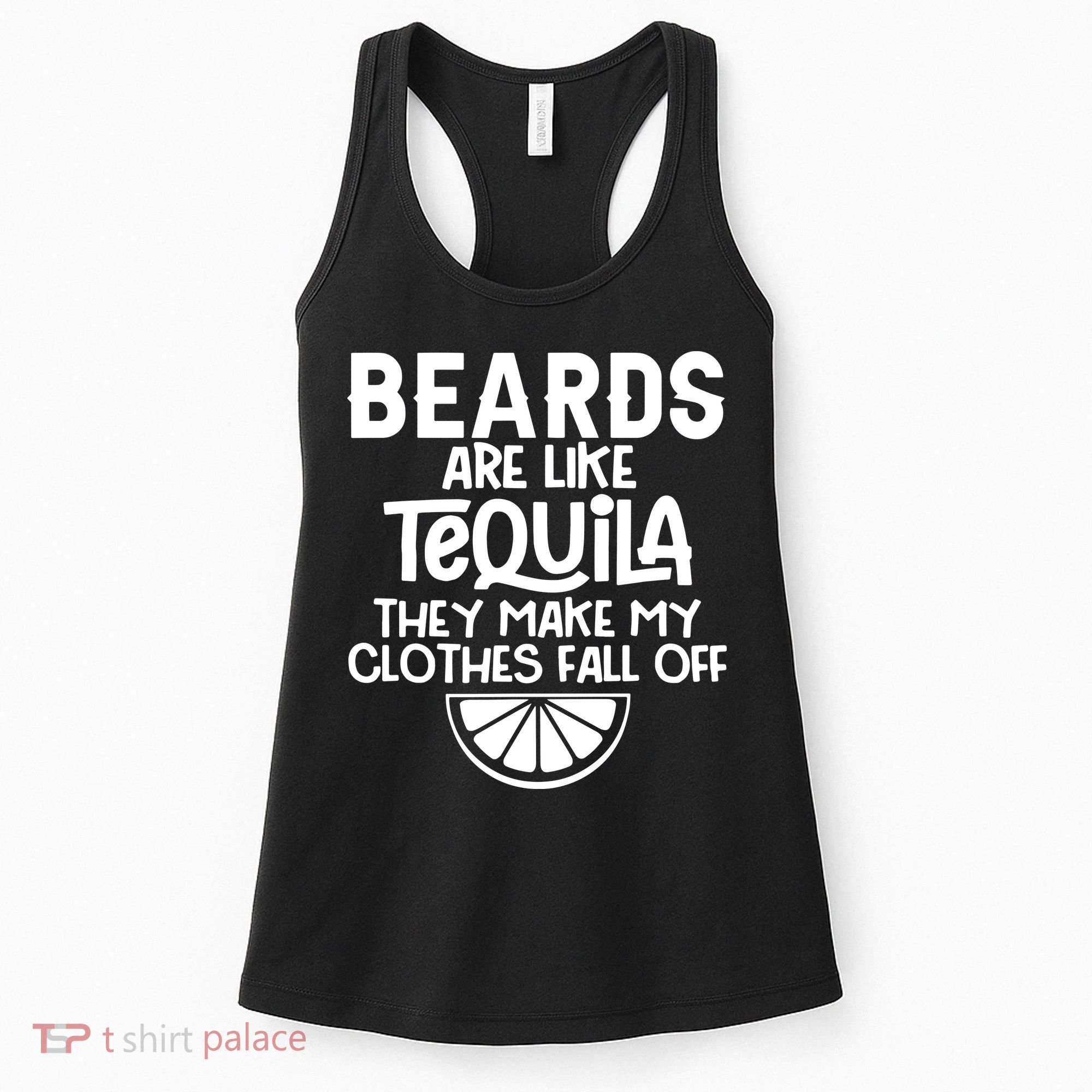 Beards Are Like Tequila They Make My Clothes Fall Off Women's Tank Top