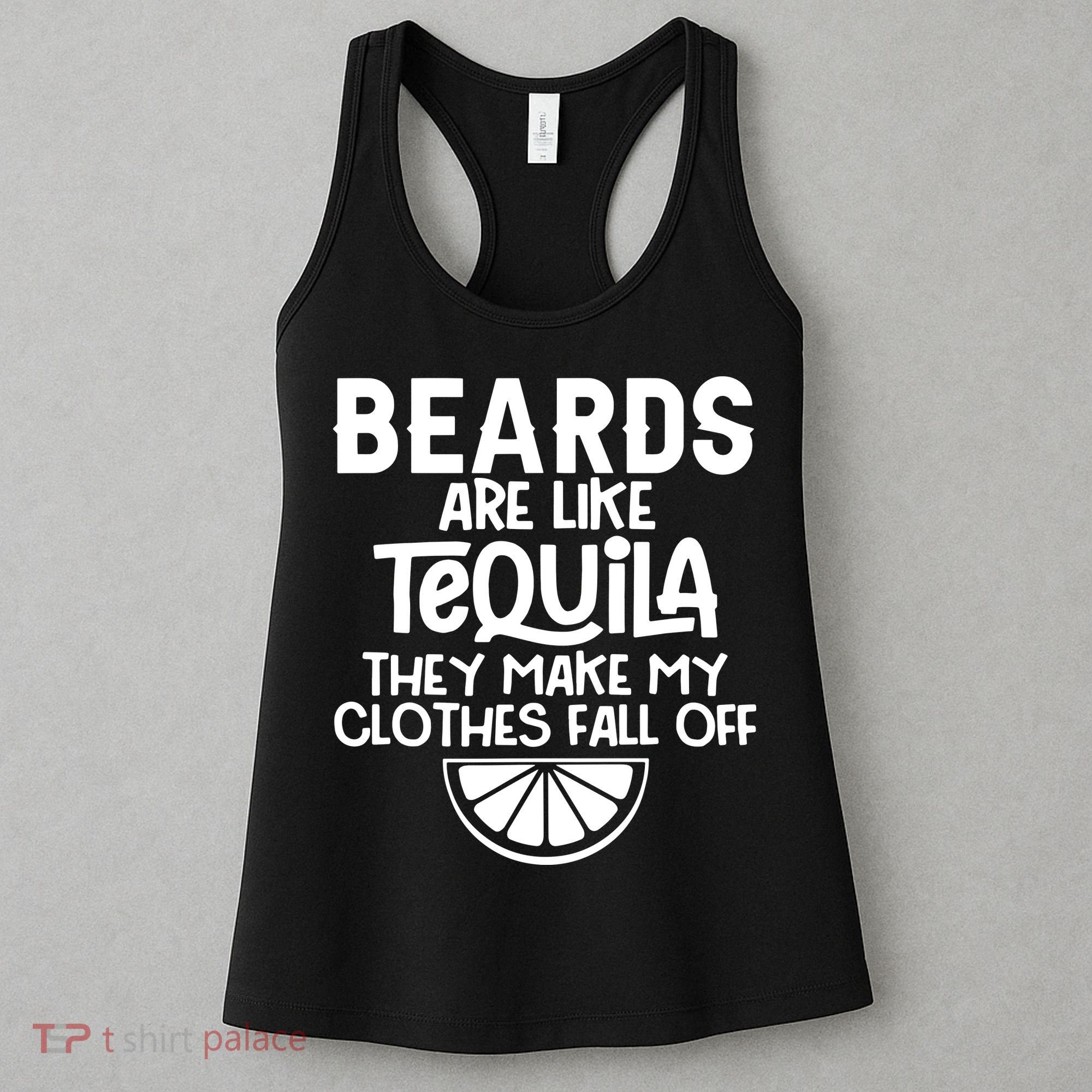 Beards Are Like Tequila They Make My Clothes Fall Off Women's Tank Top