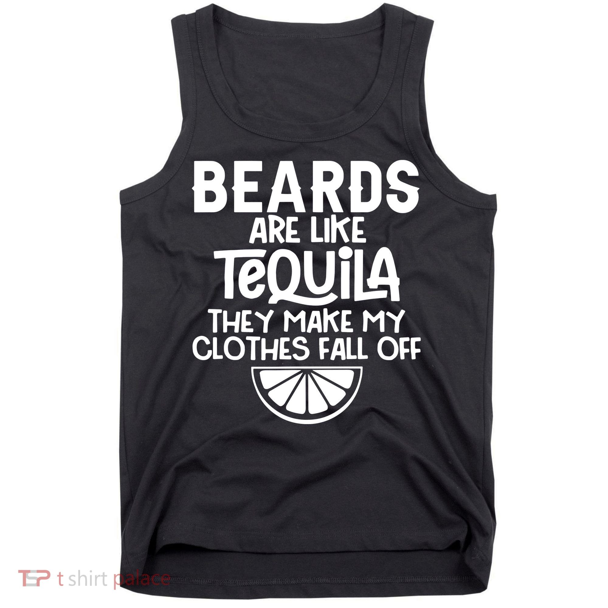 Beards Are Like Tequila They Make My Clothes Fall Off Tank Top