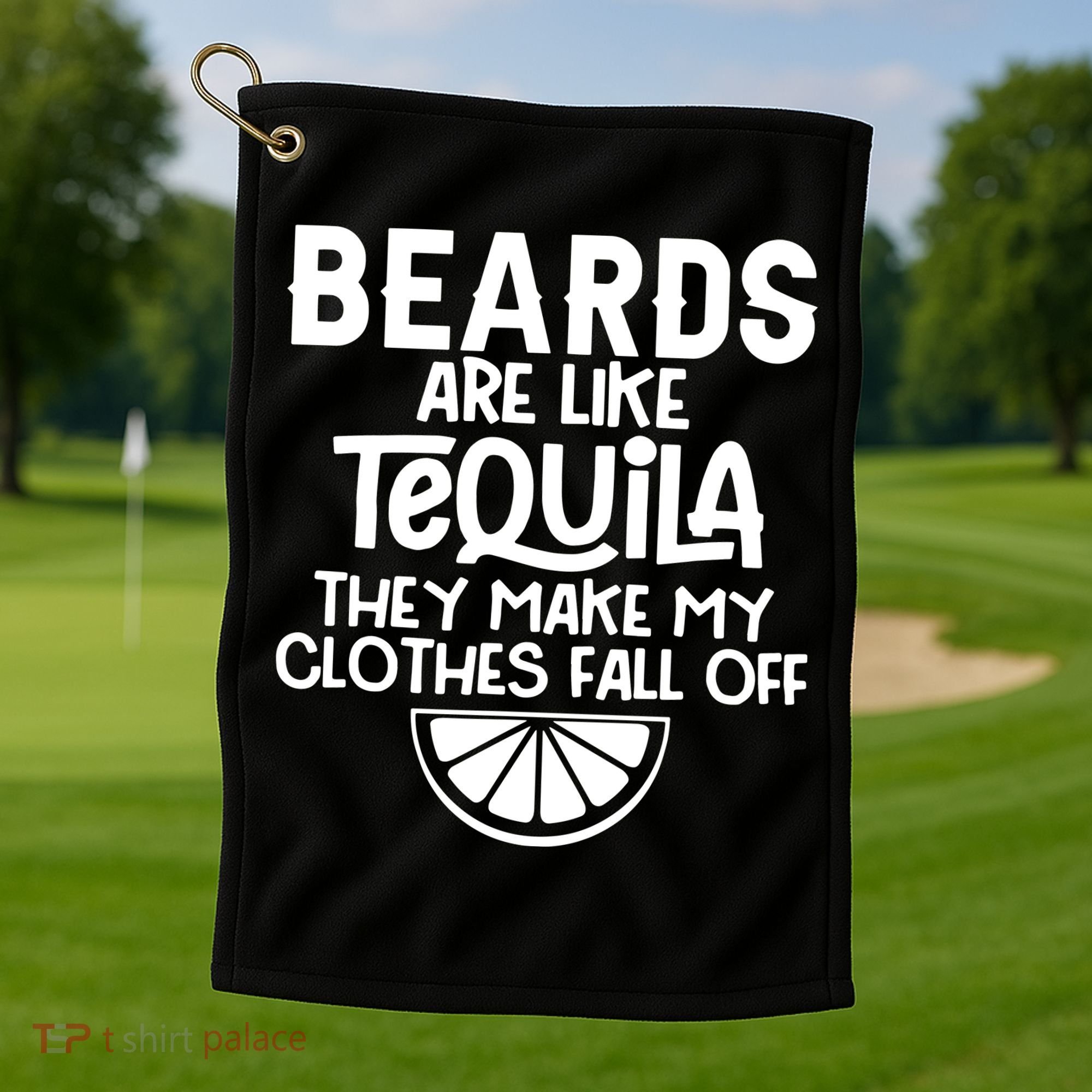 Beards Are Like Tequila They Make My Clothes Fall Off Golf Towel
