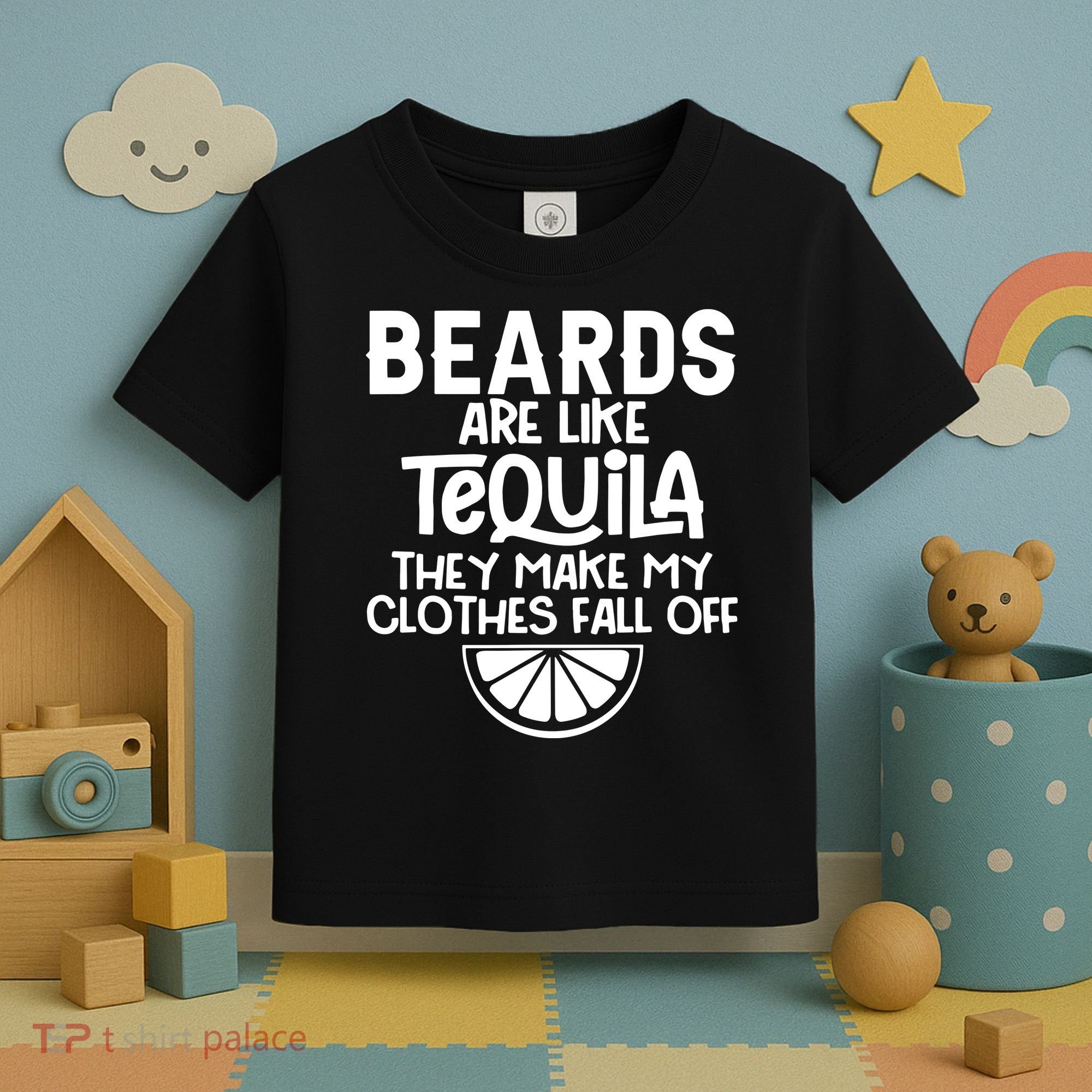 Beards Are Like Tequila They Make My Clothes Fall Off Toddler T-Shirt