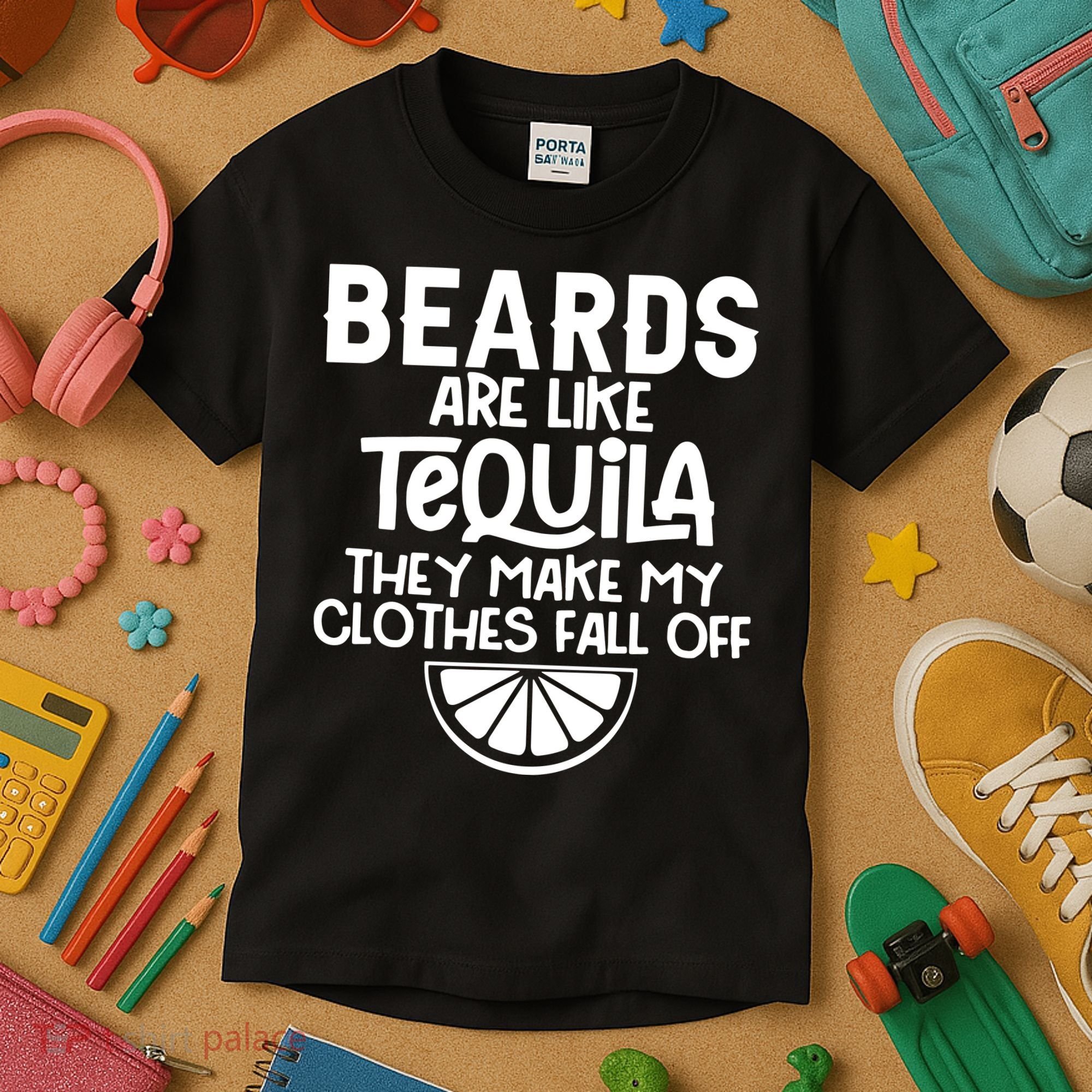 Beards Are Like Tequila They Make My Clothes Fall Off Kids T-Shirt