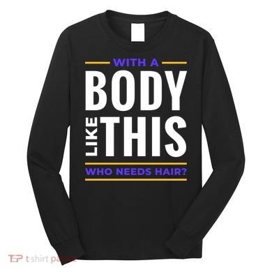 Bald Head Body Funny Long Sleeve Shirt