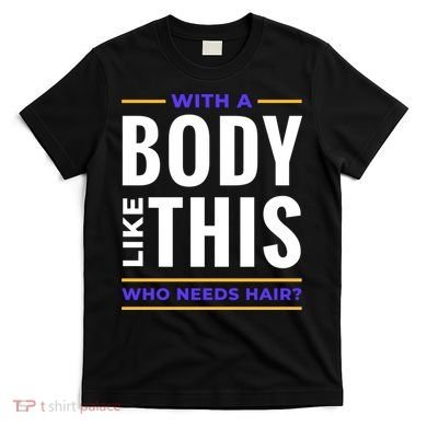 Bald Head Body Funny T-Shirt