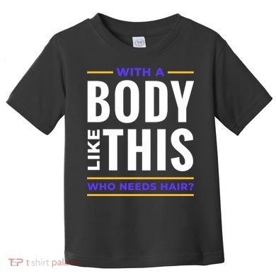 Bald Head Body Funny Toddler T-Shirt