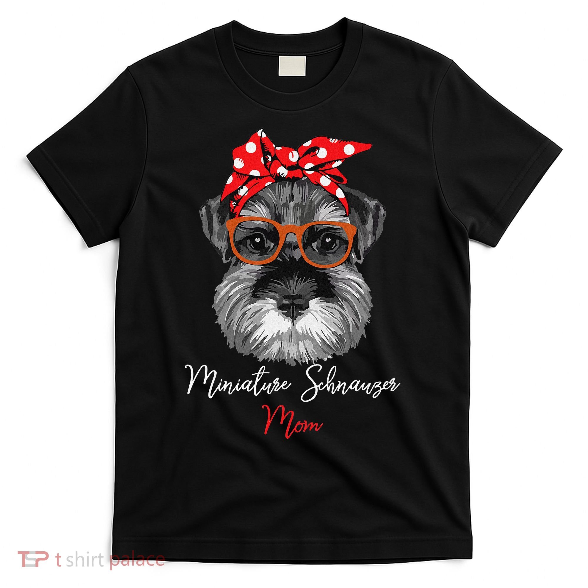 Birthday and Mother's day GiftMiniature Schnauzer Mom T-Shirt