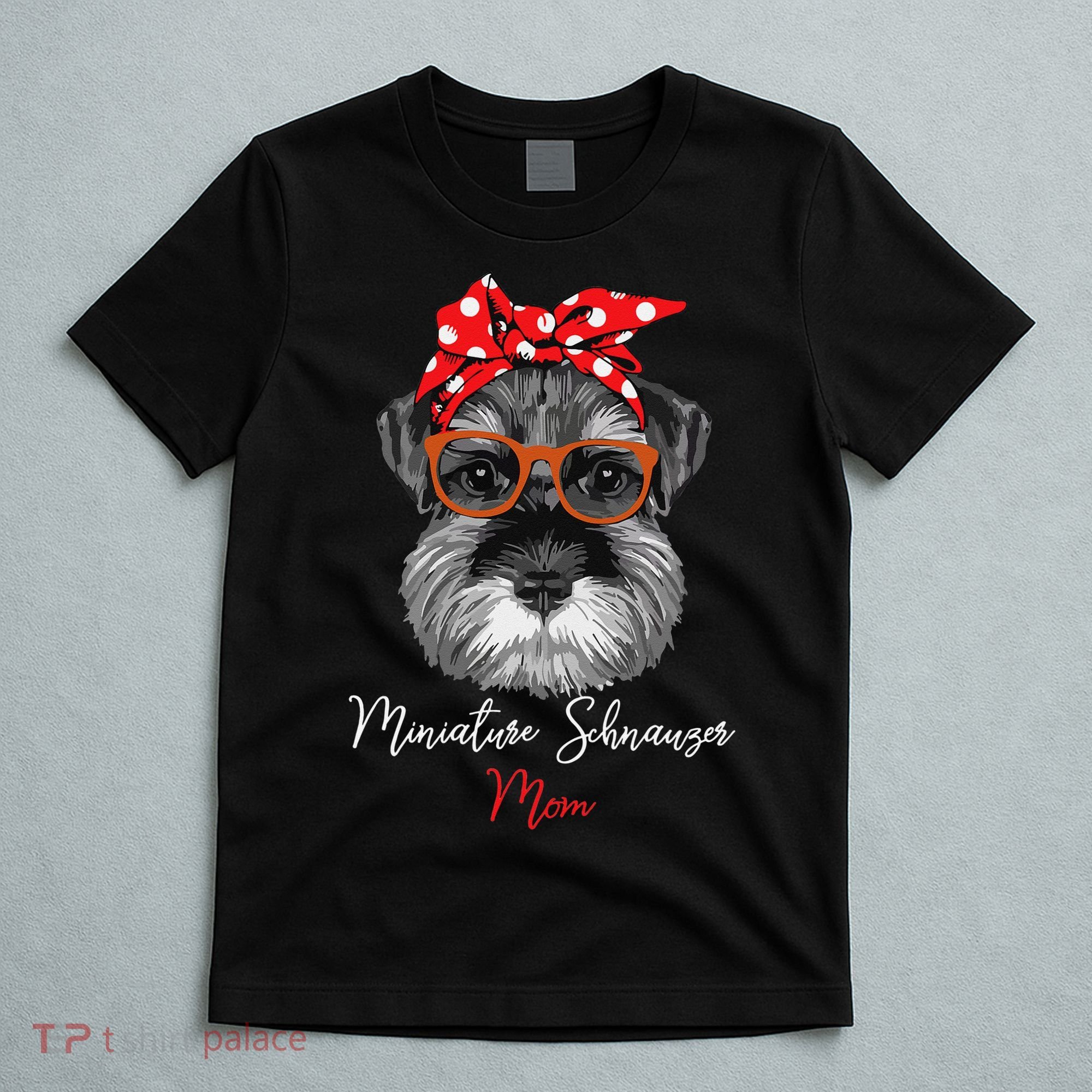 Birthday and Mother's day GiftMiniature Schnauzer Mom T-Shirt