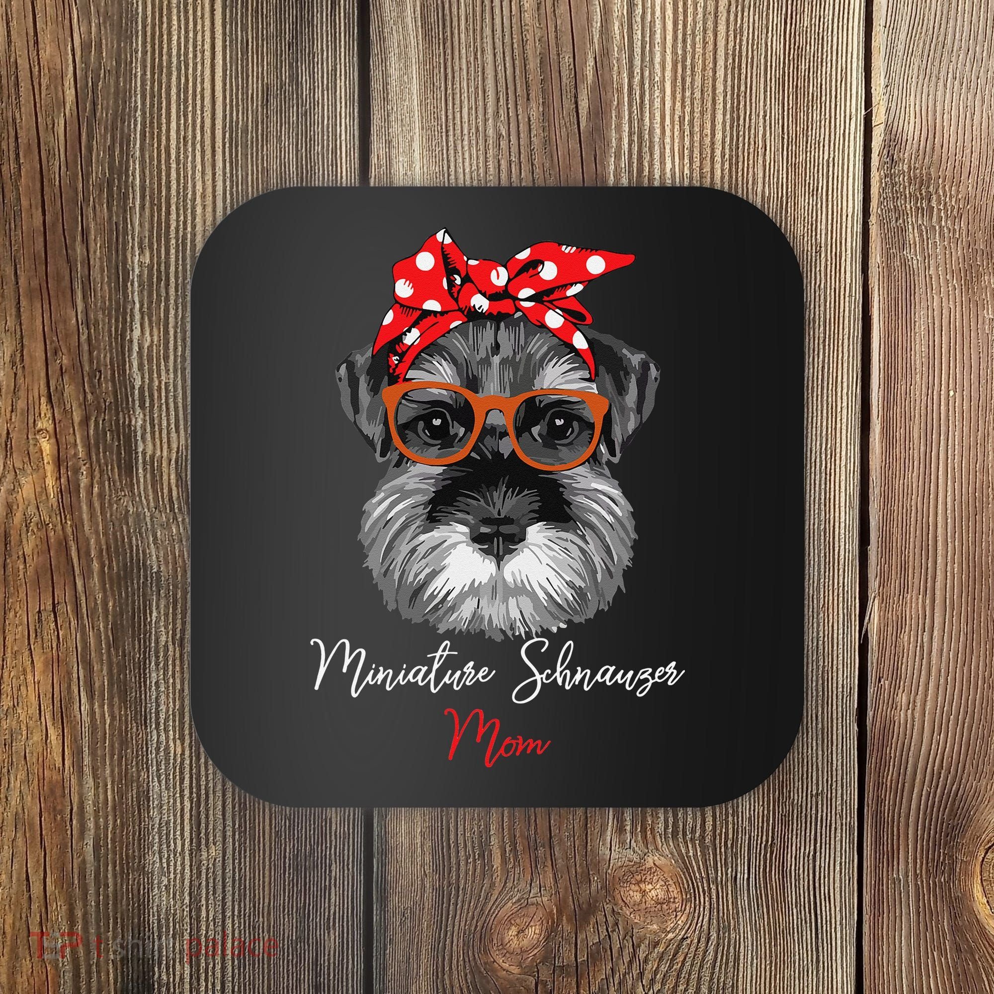 Birthday and Mother's day GiftMiniature Schnauzer Mom Coaster