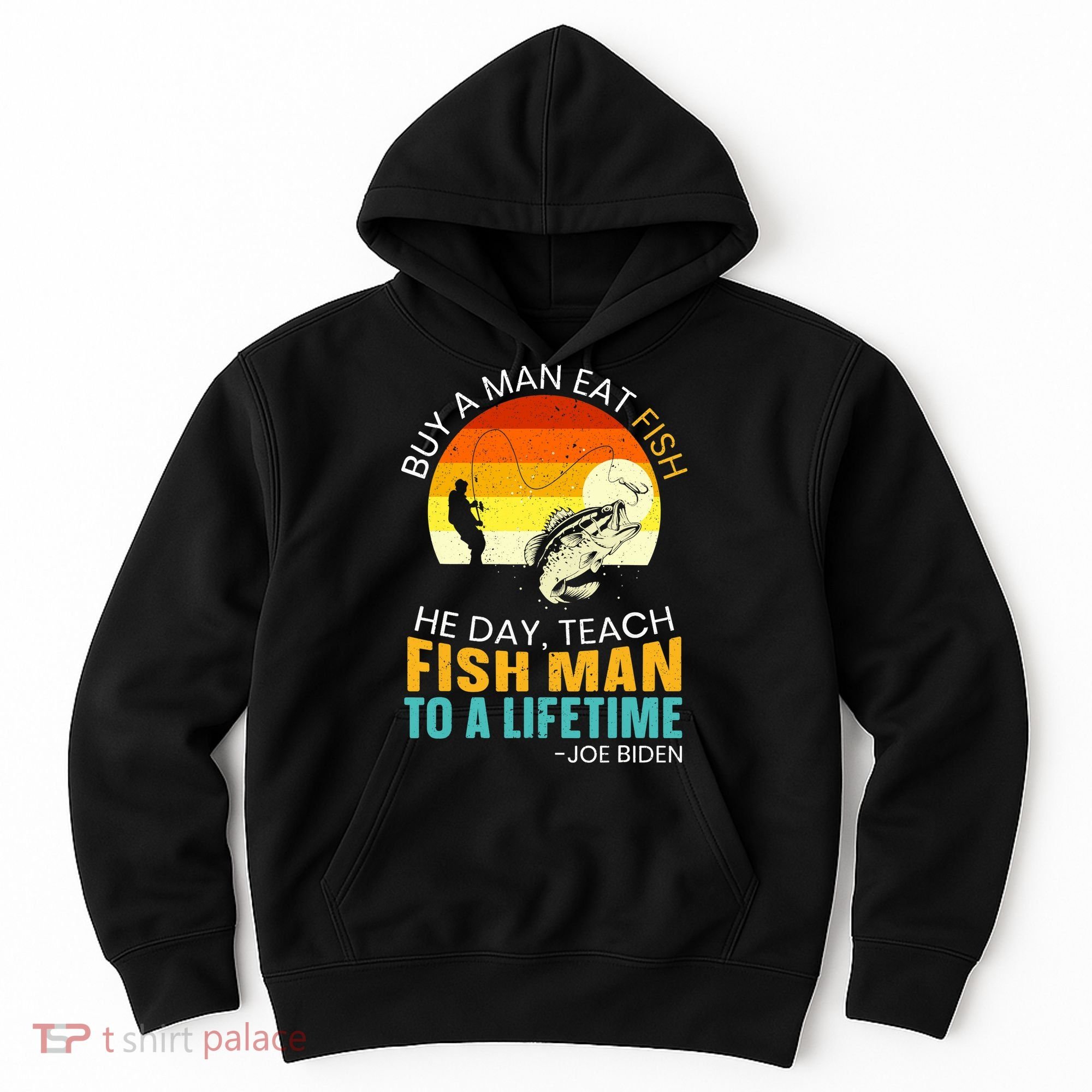 Buy A Man Eat Fish He Day Teach Fish Man To A Lifetime Hoodie