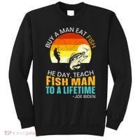 Buy A Man Eat Fish He Day Teach Fish Man To A Lifetime Sweatshirt thumb 0