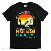 Buy A Man Eat Fish He Day Teach Fish Man To A Lifetime T-Shirt thumb 0
