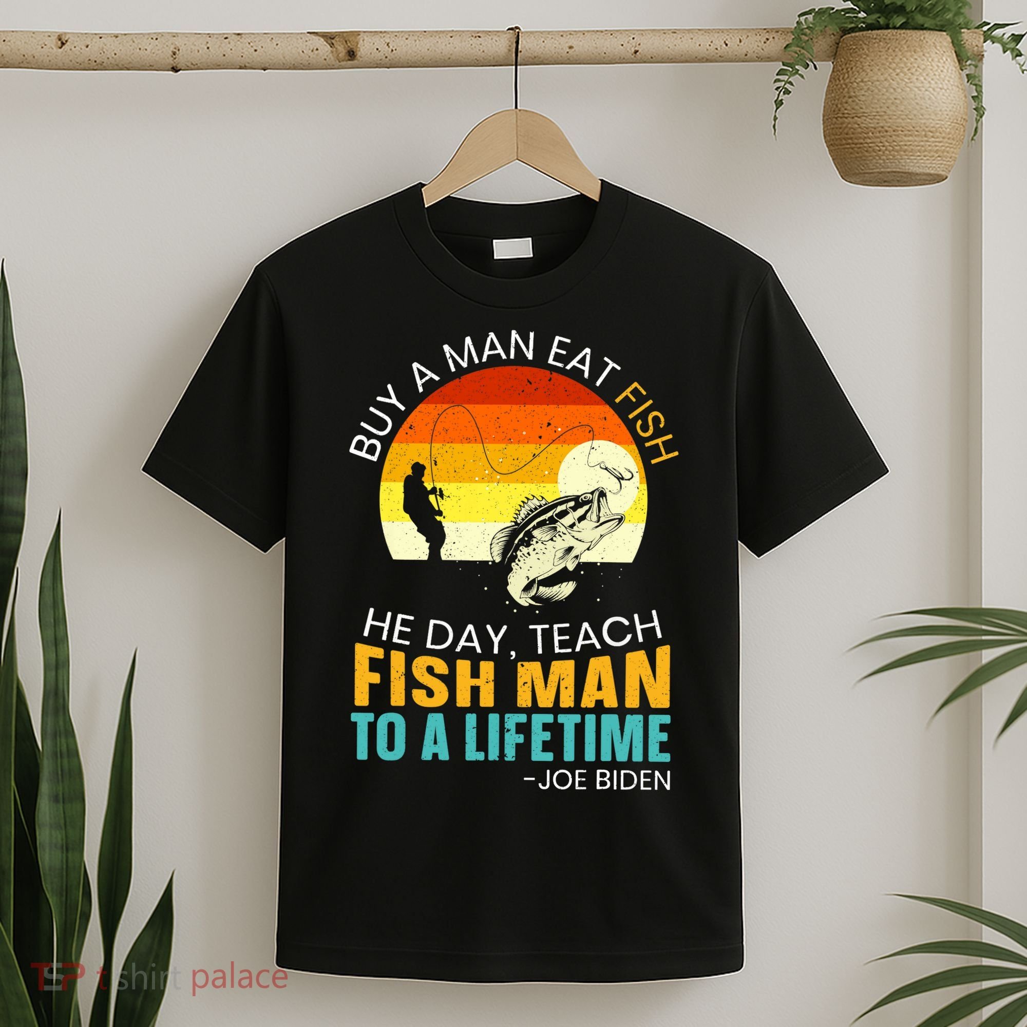Buy A Man Eat Fish He Day Teach Fish Man To A Lifetime T-Shirt