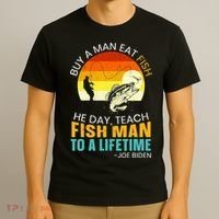 Buy A Man Eat Fish He Day Teach Fish Man To A Lifetime T-Shirt thumb 3