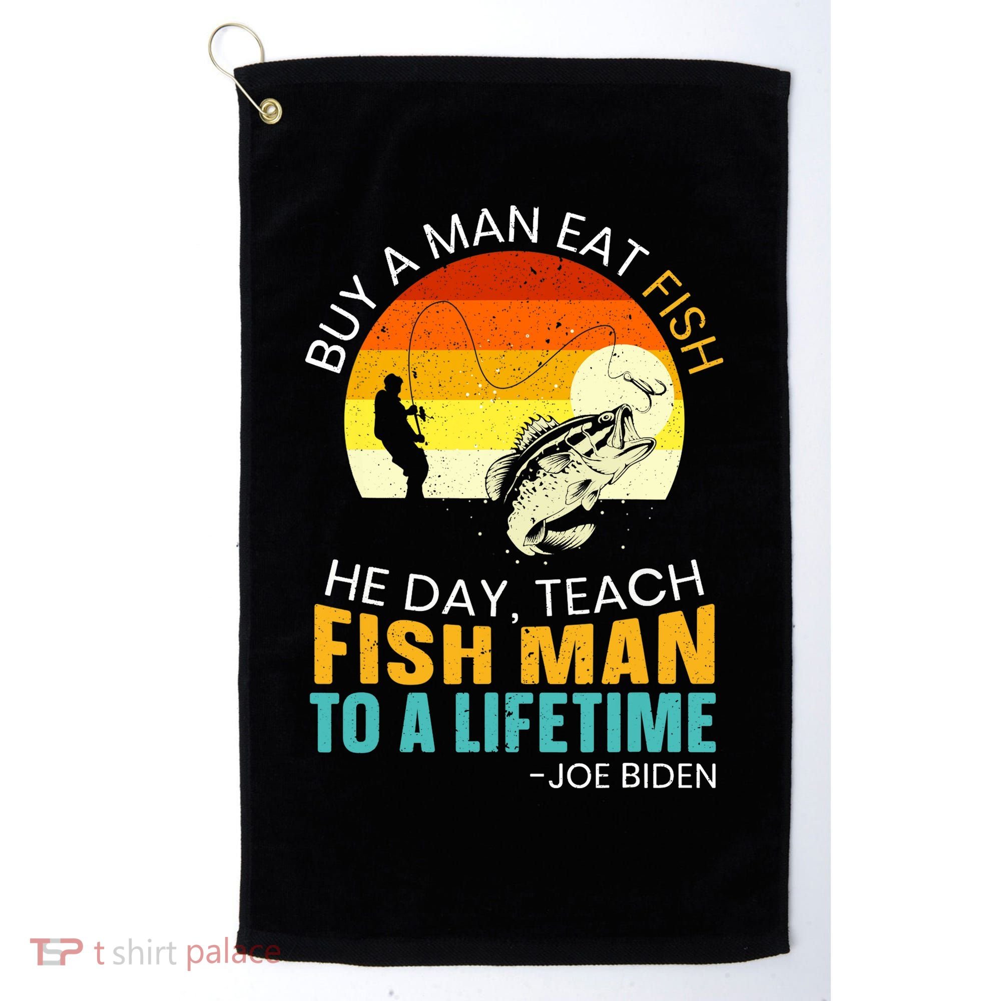 Buy A Man Eat Fish He Day Teach Fish Man To A Lifetime Golf Towel