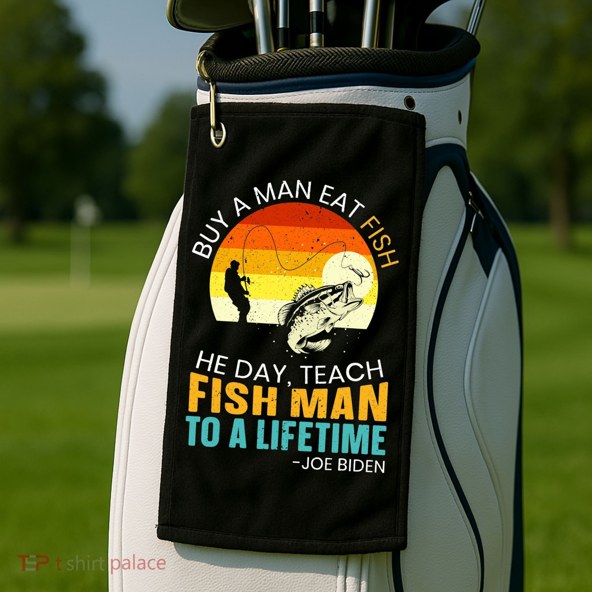 Buy A Man Eat Fish He Day Teach Fish Man To A Lifetime Golf Towel