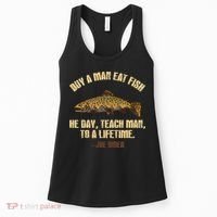 Buy A Man Eat Fish He Day Teach Man To A Lifetime Women's Tank Top thumb 0