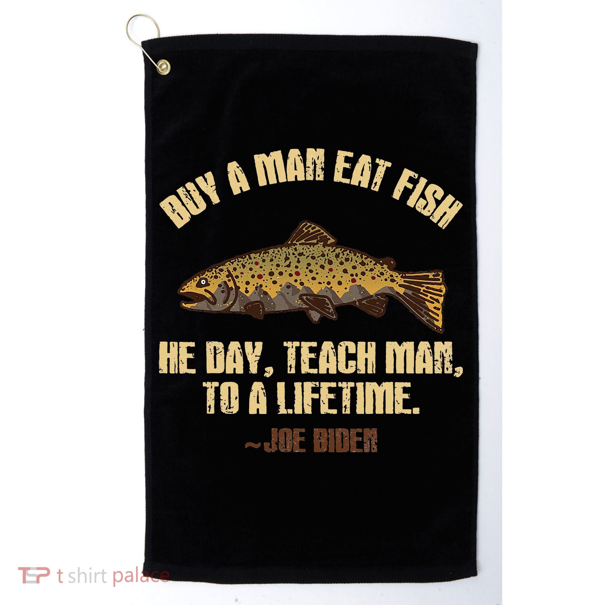 Buy A Man Eat Fish He Day Teach Man To A Lifetime Golf Towel