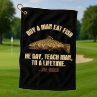 Buy A Man Eat Fish He Day Teach Man To A Lifetime Golf Towel thumb 1
