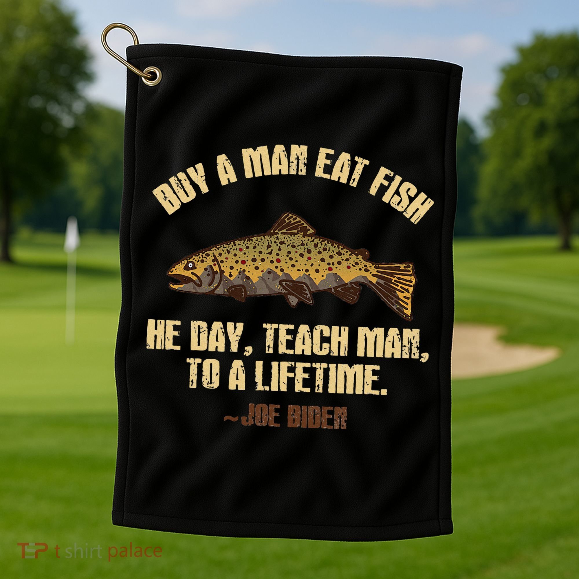 Buy A Man Eat Fish He Day Teach Man To A Lifetime Golf Towel