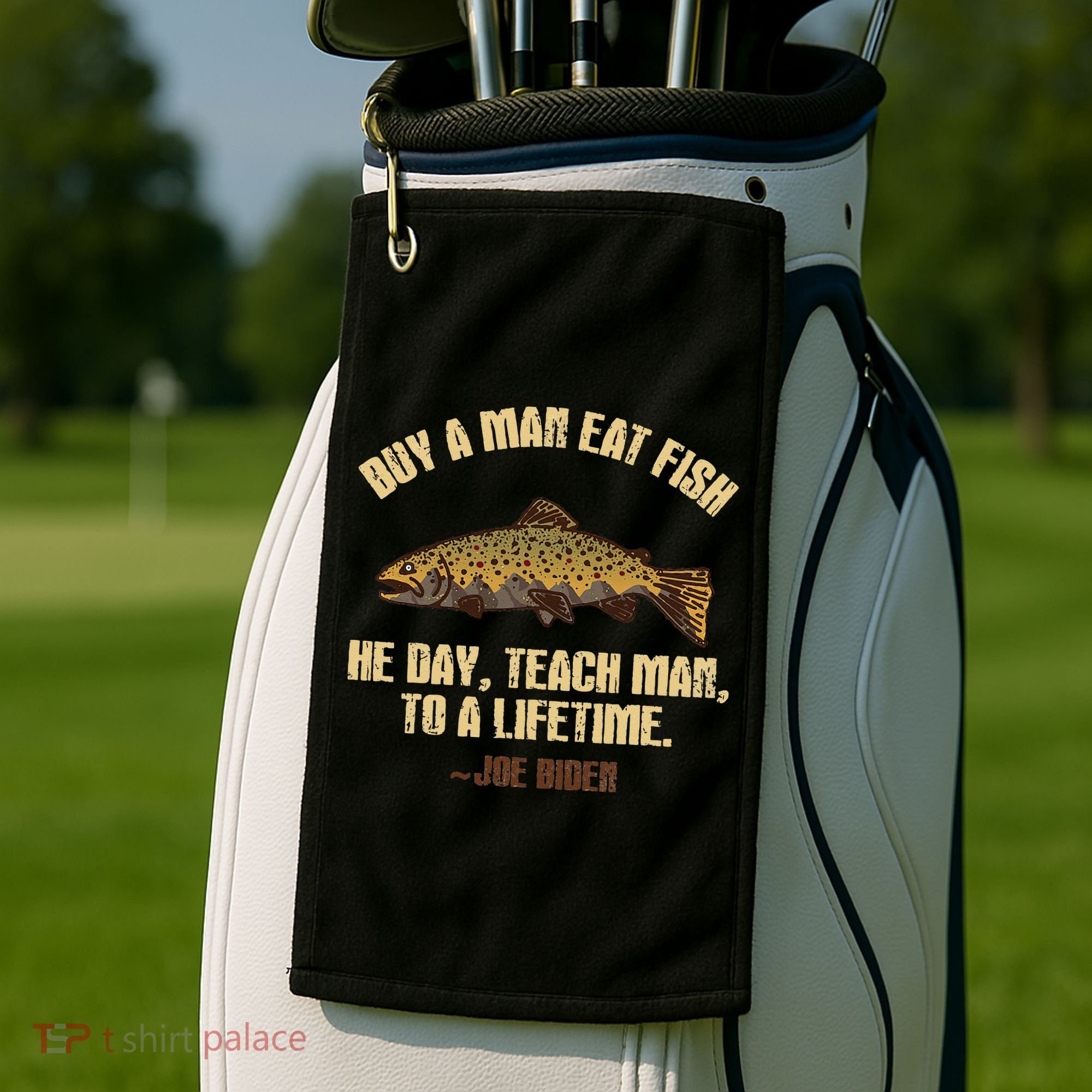 Buy A Man Eat Fish He Day Teach Man To A Lifetime Golf Towel