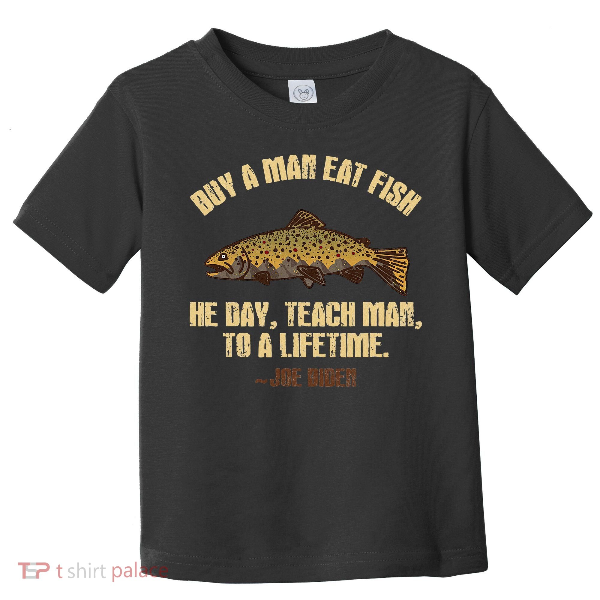 Buy A Man Eat Fish He Day Teach Man To A Lifetime Toddler T-Shirt
