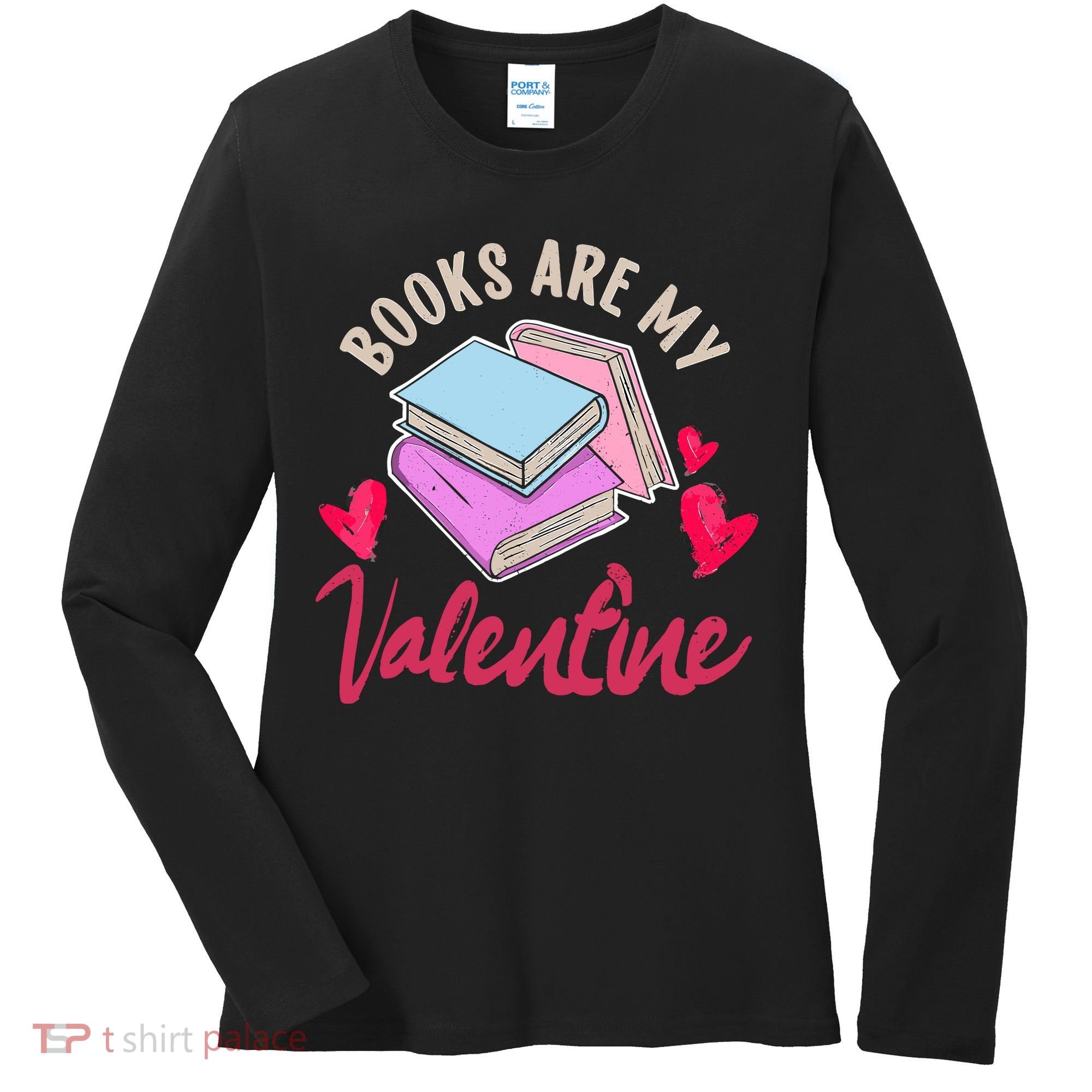 Books Are My Valentine Librarian Book Valentines Day Wo Women's Long Sleeve Shirt
