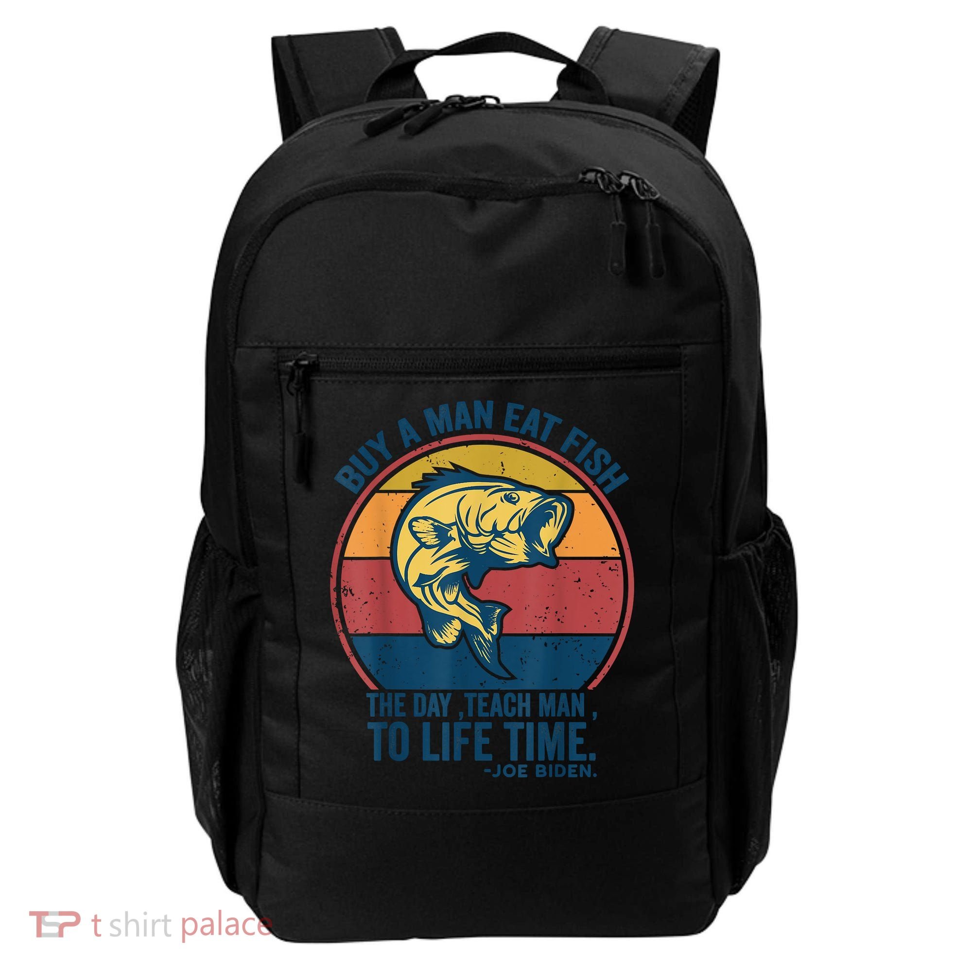 Buy A Man Eat Fish The Day Teach Man To Life Time Joe Biden Backpack