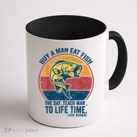 Buy A Man Eat Fish The Day Teach Man To Life Time Joe Biden Coffee Mug thumb 1