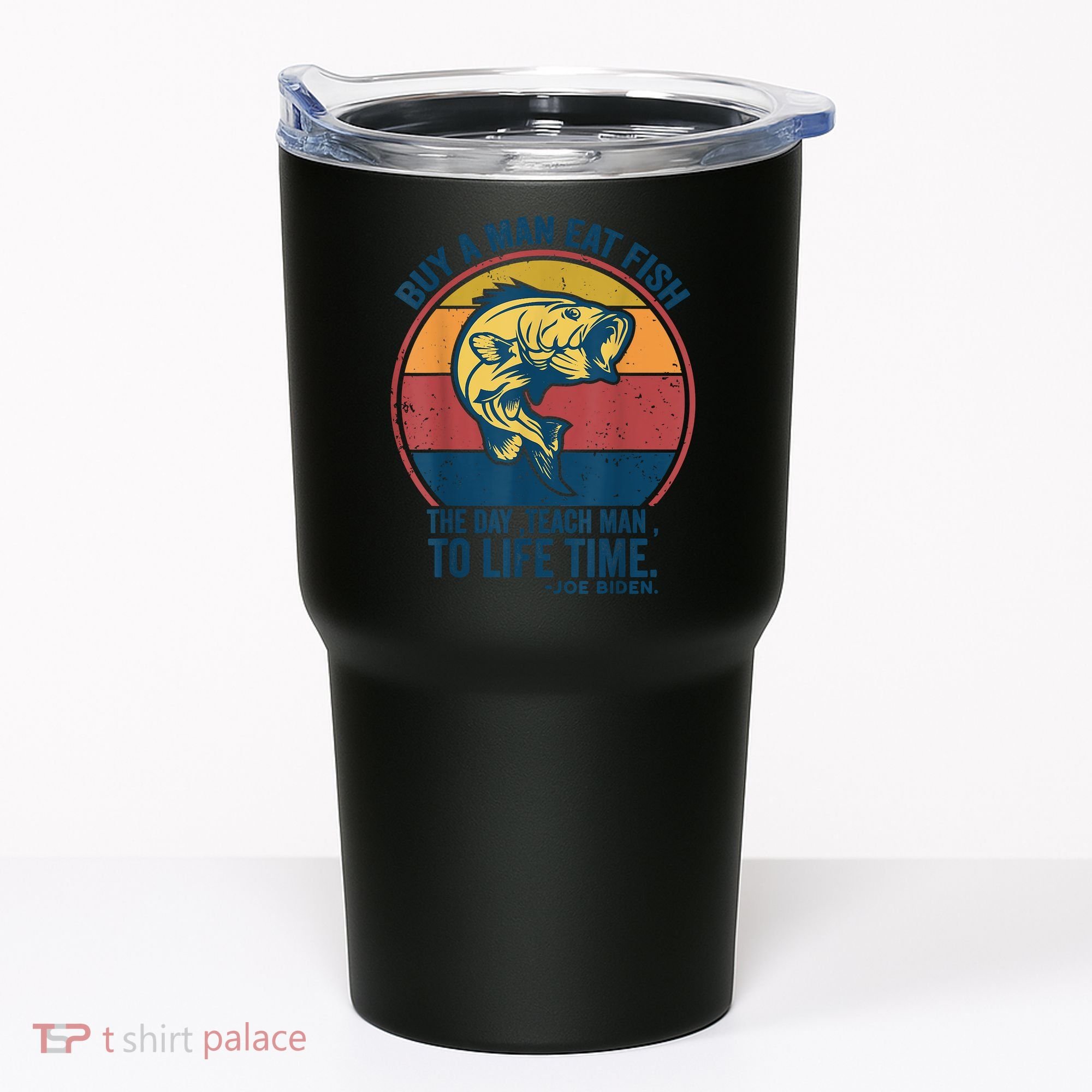 Buy A Man Eat Fish The Day Teach Man To Life Time Joe Biden Tumbler
