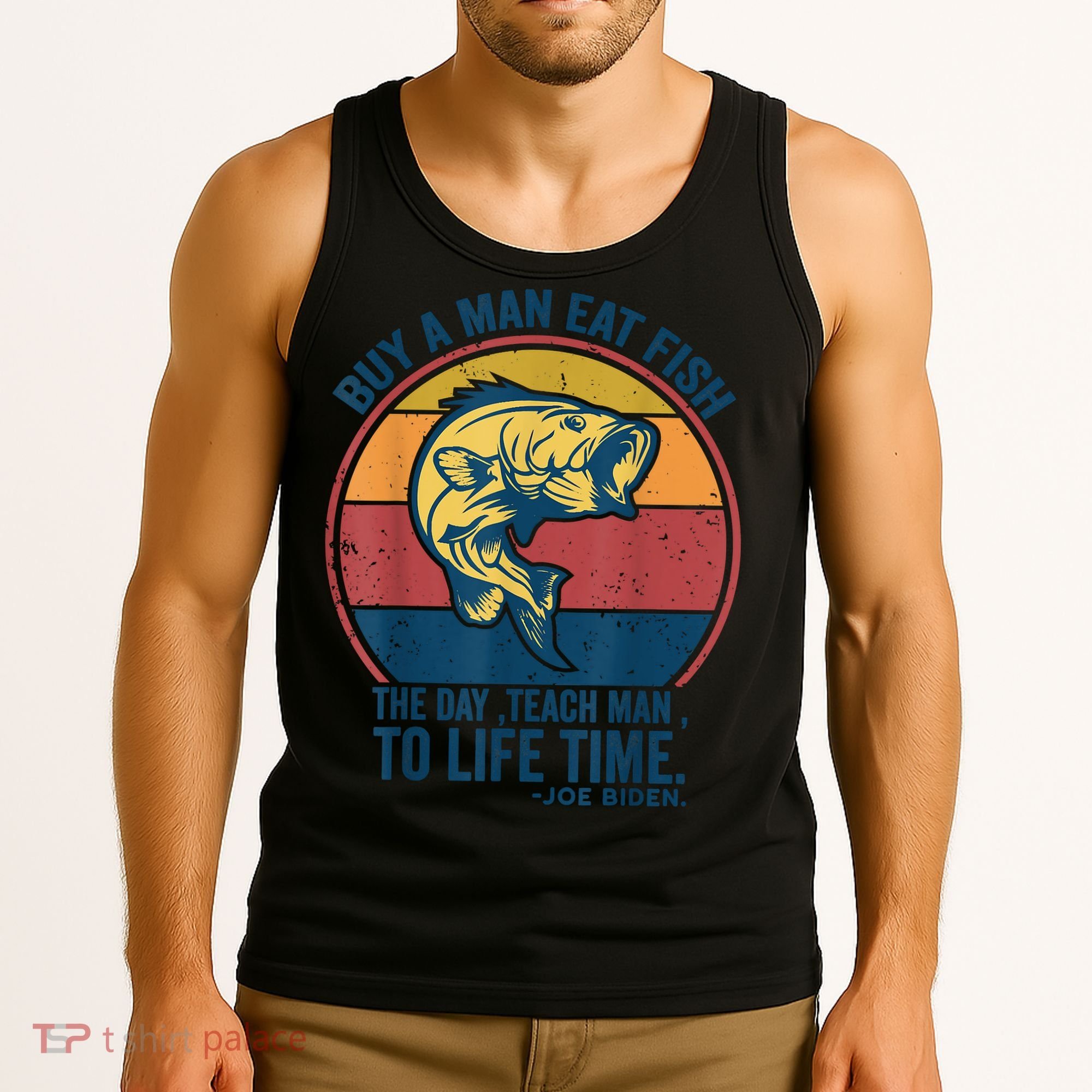 Buy A Man Eat Fish The Day Teach Man To Life Time Joe Biden Tank Top