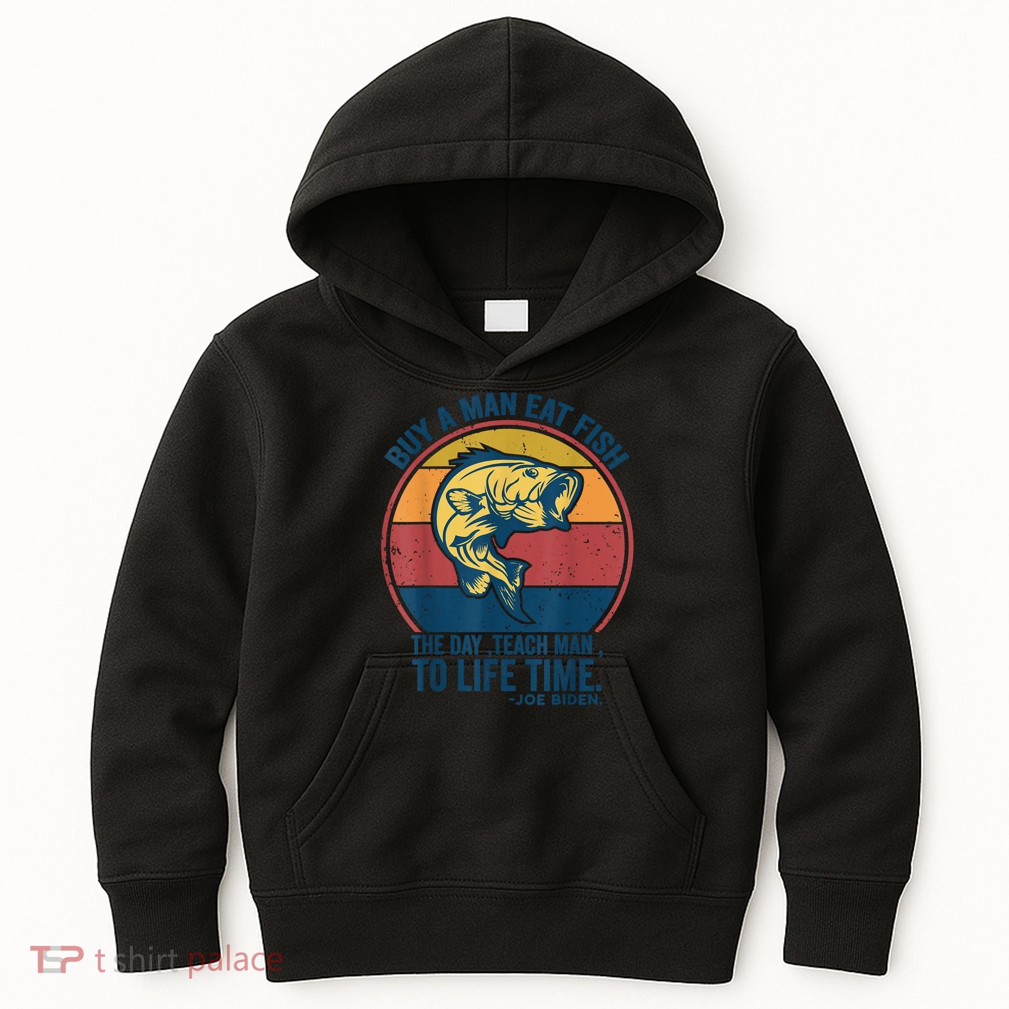 Buy A Man Eat Fish The Day Teach Man To Life Time Joe Biden Kids Hoodie