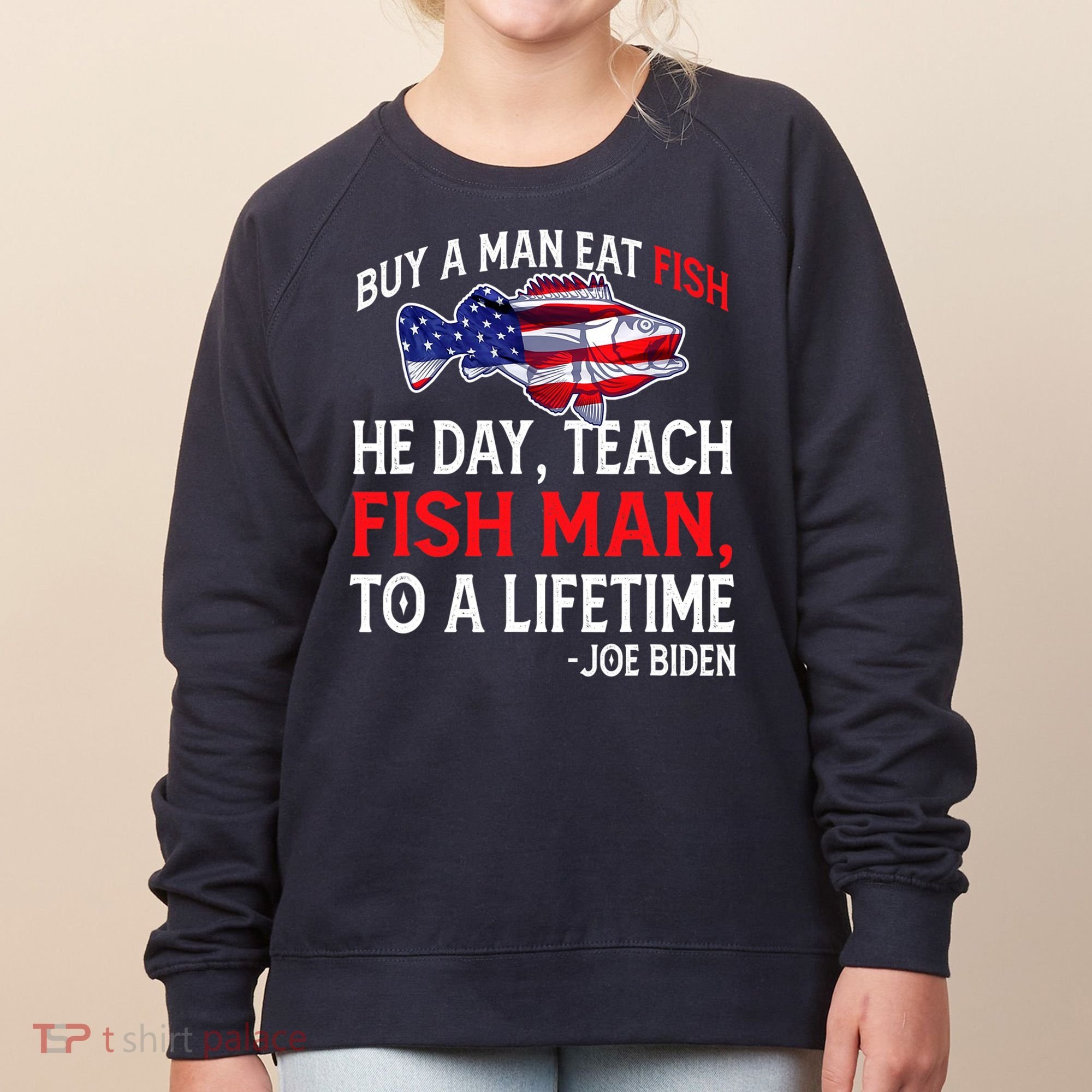 Buy A Man Eat Fish Funny Joe Biden Quote Women's Sweatshirt