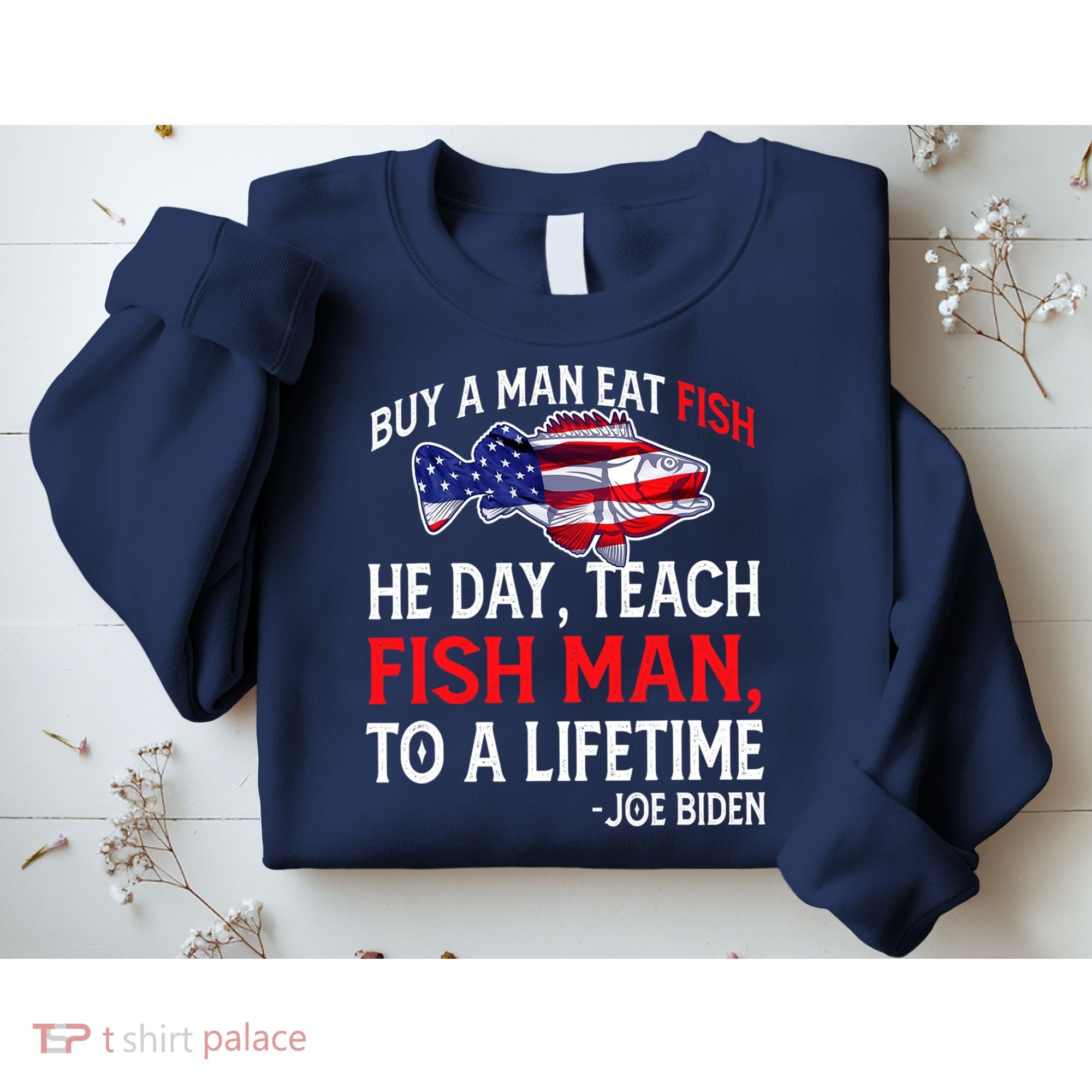 Buy A Man Eat Fish Funny Joe Biden Quote Sweatshirt