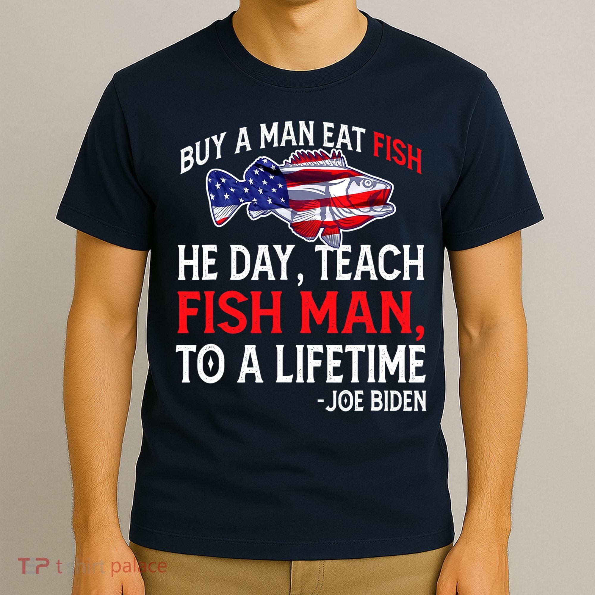Buy A Man Eat Fish Funny Joe Biden Quote T-Shirt