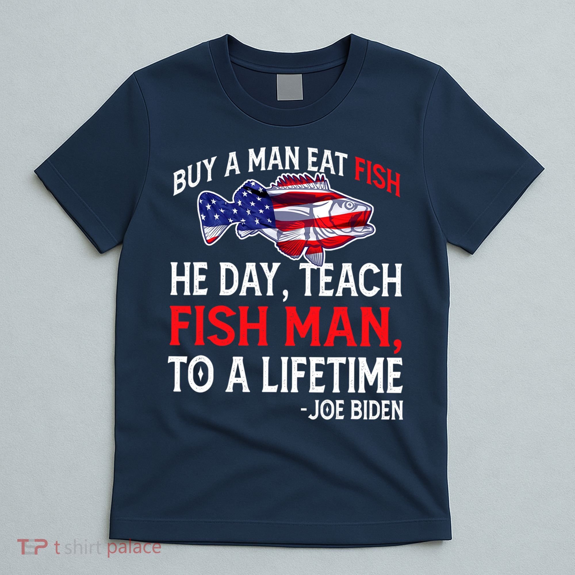 Buy A Man Eat Fish Funny Joe Biden Quote T-Shirt