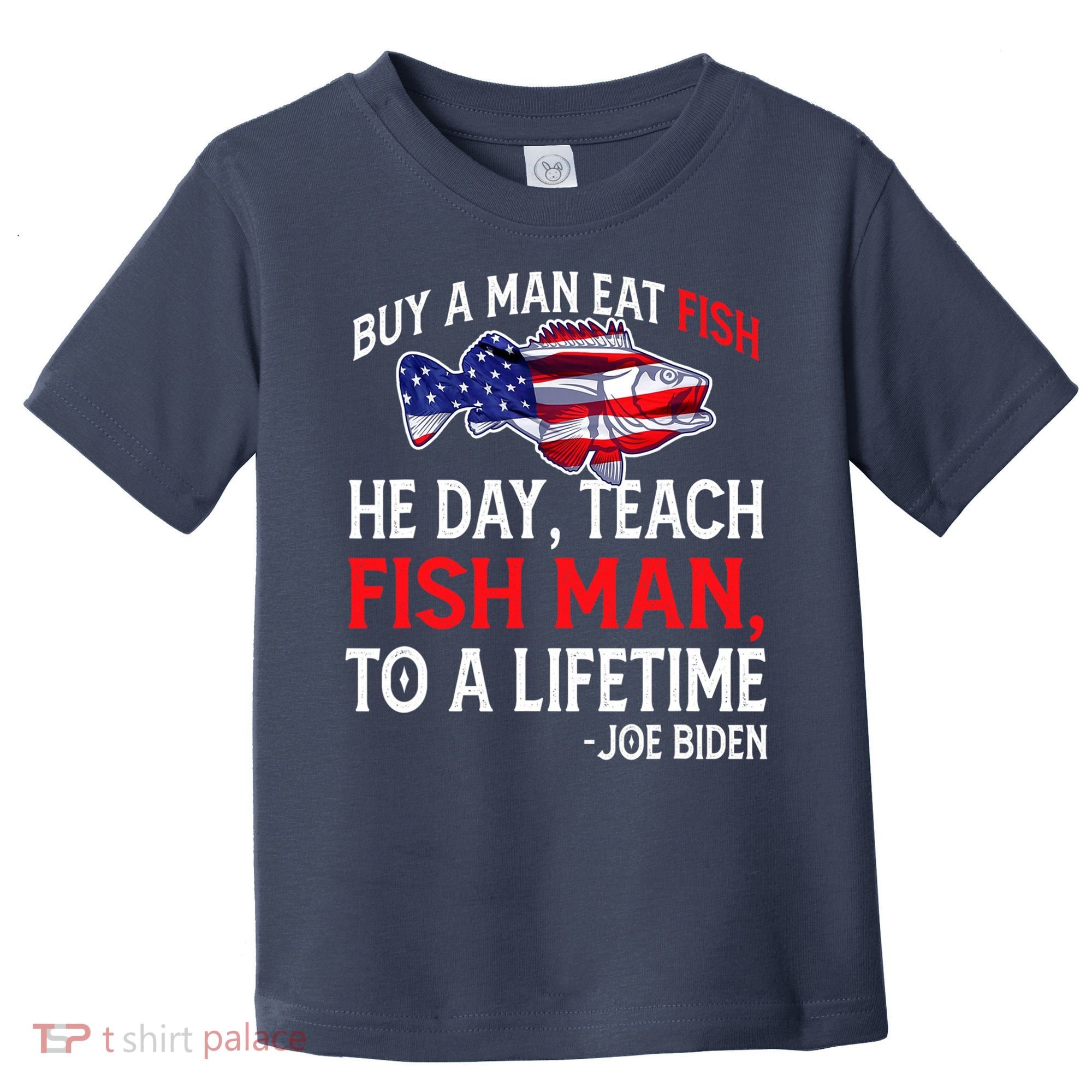 Buy A Man Eat Fish Funny Joe Biden Quote Toddler T-Shirt