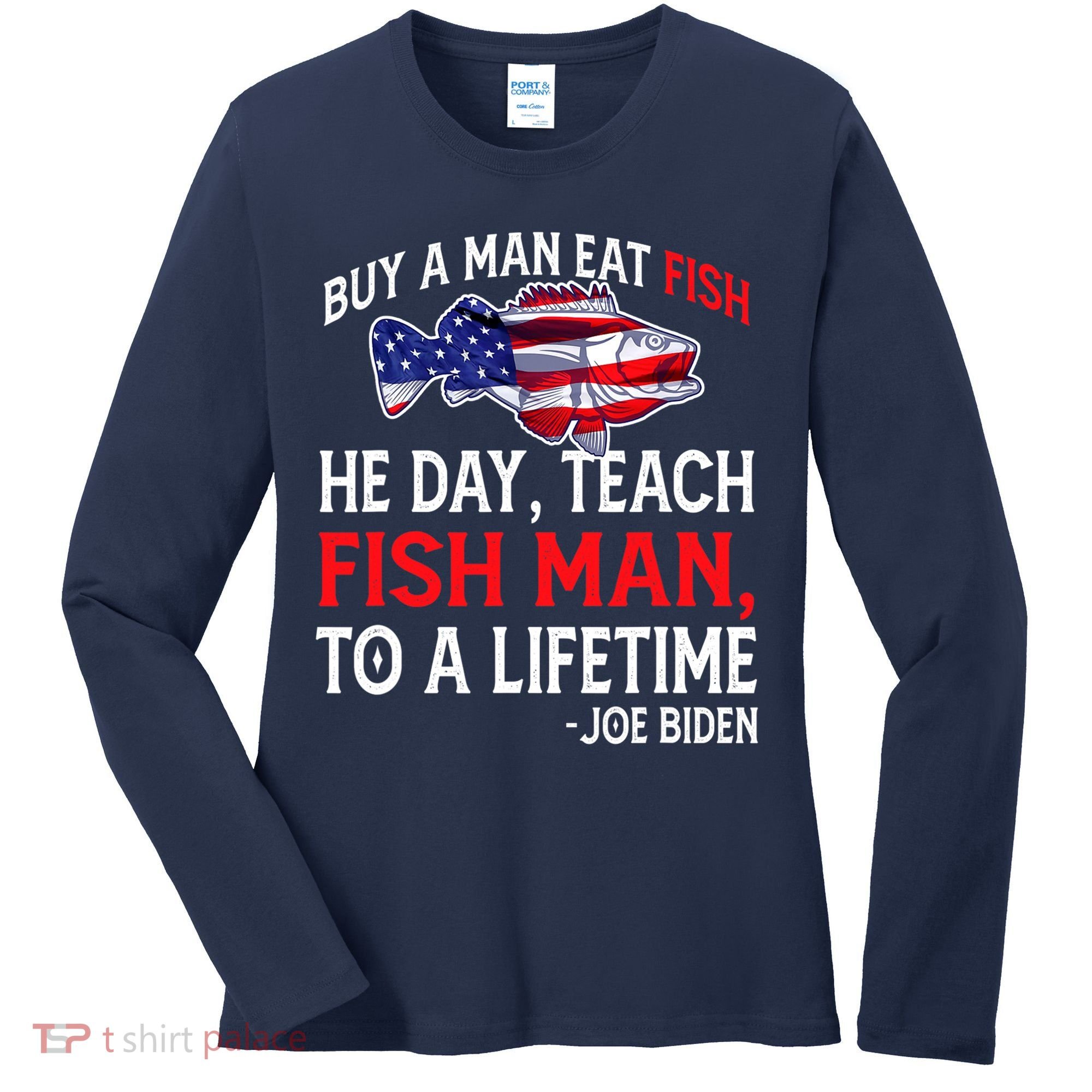 Buy A Man Eat Fish Funny Joe Biden Quote Women's Long Sleeve Shirt