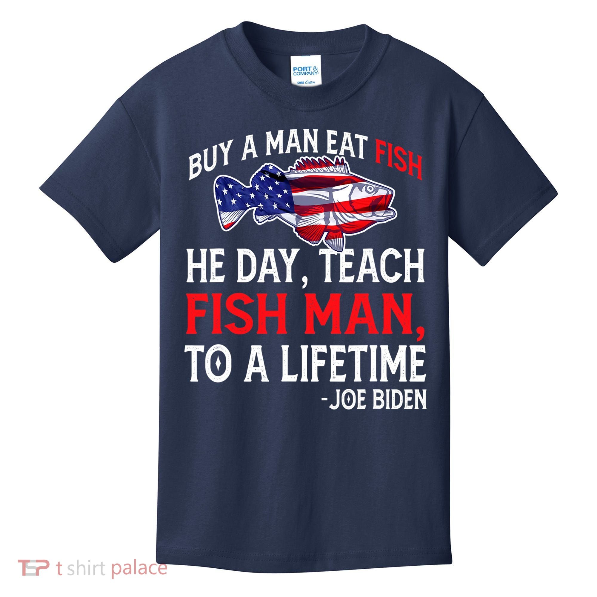 Buy A Man Eat Fish Funny Joe Biden Quote Kids T-Shirt