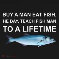 Buy A Man Eat Fish He Day Teach Fish Man To A Lifetime Funny Meme Apron thumb 3
