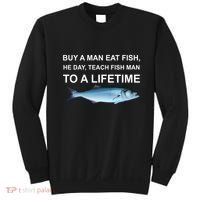 Buy A Man Eat Fish He Day Teach Fish Man To A Lifetime Funny Meme Sweatshirt thumb 0