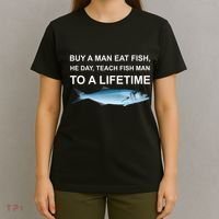 Buy A Man Eat Fish He Day Teach Fish Man To A Lifetime Funny Meme T-Shirt thumb 4