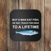 Buy A Man Eat Fish He Day Teach Fish Man To A Lifetime Funny Meme Coaster thumb 0