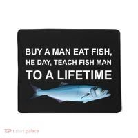 Buy A Man Eat Fish He Day Teach Fish Man To A Lifetime Funny Meme Mousepad thumb 0