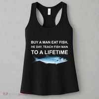 Buy A Man Eat Fish He Day Teach Fish Man To A Lifetime Funny Meme Women's Tank Top thumb 3