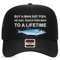 Buy A Man Eat Fish He Day Teach Fish Man To A Lifetime Funny Meme Hat thumb 0