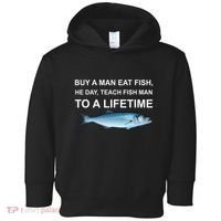 Buy A Man Eat Fish He Day Teach Fish Man To A Lifetime Funny Meme Toddler Hoodie thumb 0